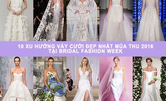 Ngẩn ngơ với 10 mẫu váy cưới đẹp nhất Bridal Fashion Week mùa Thu 2016 - Blog Marry