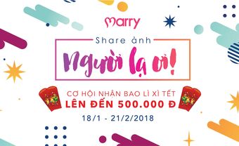 Share ảnh "Người lạ ơi" cơ hội nhận bao lì xì lên đến 500.000 đồng - Blog Marry