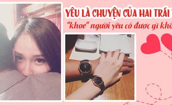 Thời đại nào rồi mà yêu nhau còn phải "khoe" cho cả thế giới biết? - Blog Marry