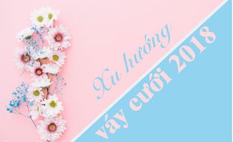 Nếu là cô dâu năm 2018, bạn không thể bỏ qua 8 gợi ý sau - Blog Marry